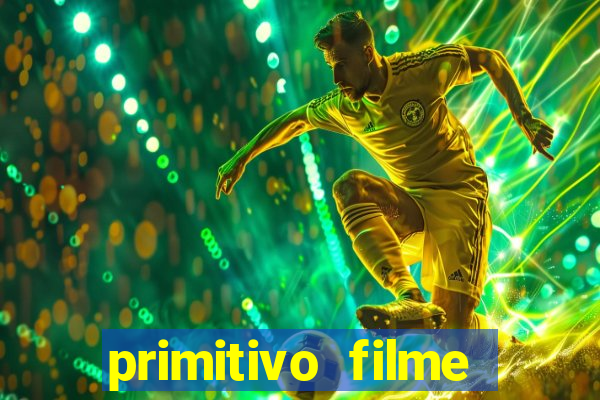 primitivo filme completo dublado mega filmes